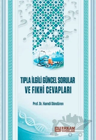 Tıpla İlgili Güncel Sorular ve Fıkhi Cevapları – Hamdi Döndüren – Erkam Yayınları kitap kapağı