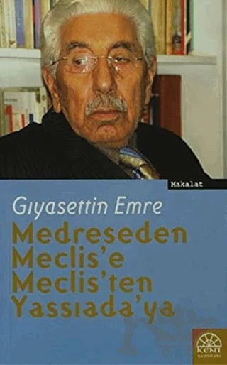 Medreseden Meclis'e Meclis'ten Yassıada'ya – Gıyasettin Emre – Kent Işıkları Yayınları kitap kapağı