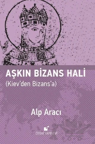 Aşkın Bizans Hali – Alp Aracı – Öteki Yayınevi kitap kapağı