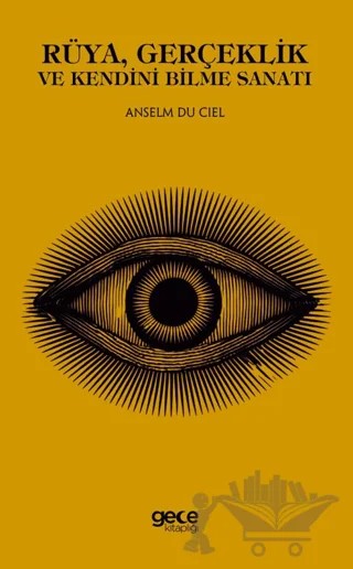 Rüya, Gerçeklik ve Kendini Bilme Sanatı – Anselm du Ciel – Gece Kitaplığı kitap kapağı