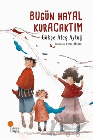 Bugün Hayal Kuracaktım – Gökçe Ateş Aytuğ – Günışığı Kitaplığı kitap kapağı