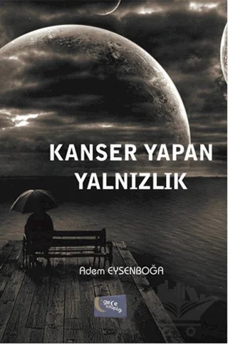 Kanser Yapan Yalnızlık – Adem Eysenboğa – Gece Kitaplığı kitap kapağı