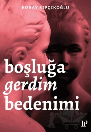 Boşluğa Gerdim Bedenimi – Koray Sıpçıkoğlu – Potink Kitap kitap kapağı