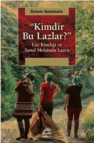 Kimdir Bu Lazlar? – Özlem Şendeniz – İletişim Yayınevi kitap kapağı