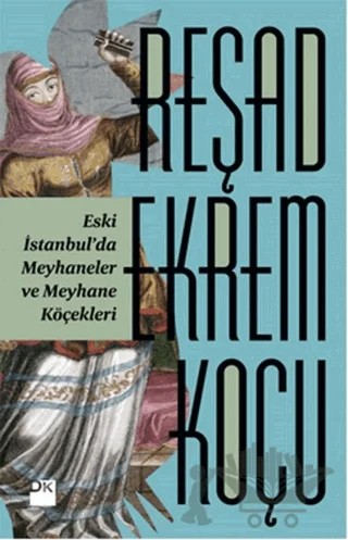 Eski İstanbul’da Meyhaneler ve Meyhane Köçekleri – Reşad Ekrem Koçu – Doğan Kitap kitap kapağı