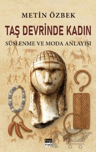 Taş Devrinde Kadın: Süslenme ve Moda Anlayışı – Metin Özbek – Koyu Siyah Kitap kitap kapağı