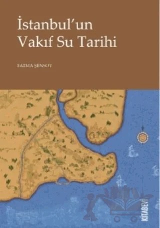 İstanbul’un Vakıf Su Tarihi – Fatma Şensoy – Kitabevi Yayınları kitap kapağı