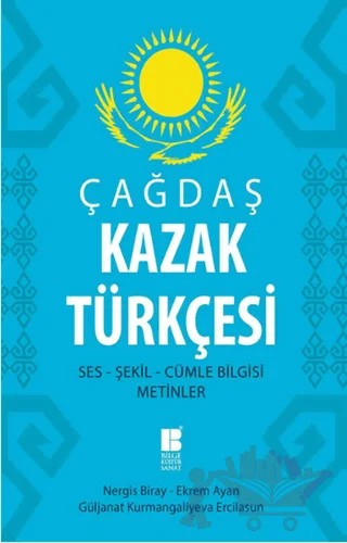 Çağdaş Kazak Türkçesi – Ekrem Ayan, Güljanat Kurmangalıyeva Ercilasun, Nergis Biray – Bilge Kültür Sanat kitap kapağı