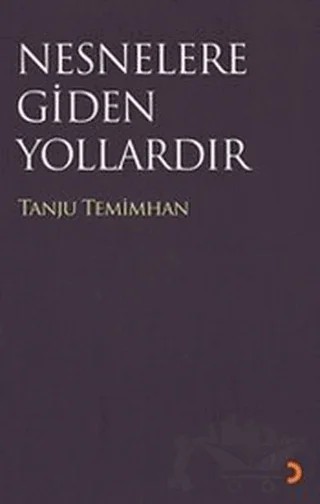 Nesneler Gidilen Yollardır – Tanju Temimhan – Cinius Yayınları kitap kapağı