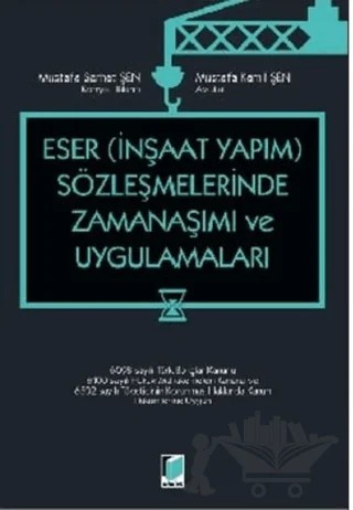 Eser – İnşaat Yapım – Sözleşmelerinde Zamanaşımı ve Uygulamaları – Mustafa Kamil Şen, Mustafa Serhat Şen – Adalet Yayınevi kitap kapağı