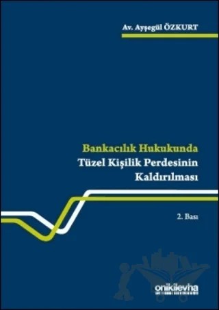 Bankacılık Hukukunda Tüzel Kişilik Perdesinin Kaldırılması – Ayşegül Özkurt – On İki Levha Yayınları kitap kapağı
