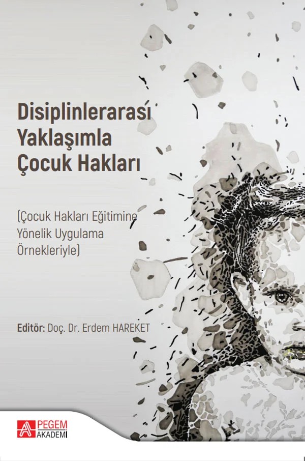 Disiplinlerarası Yaklaşımla ÇOCUK HAKLARI (Çocuk Hakları Eğitimine Yönelik Uygulama Örnekleriyle) – Erdem Hareket, Ayça KARTAL, Cem Tuna, Damla Pektaş – Pegem Akademi Yayıncılık kitap kapağı