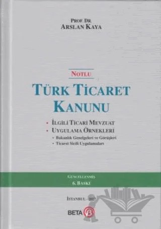 Notlu Türk Ticaret Kanunu – Arslan Kaya – Beta Yayınevi kitap kapağı