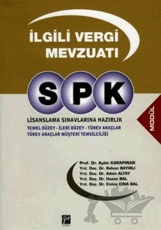 SPK Lisanslama Sınavlarına Hazırlık - İlgili Vergi Mevzuatı – Adem Altay, Aydın Karapınar, Emine Çına Bal, Hasan Bal, Rıdvan Bayırlı – Gazi Kitabevi kitap kapağı