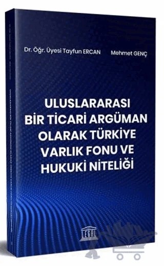 Uluslararası Bir Ticari Argüman Olarak Türkiye Varlık Fonu ve Hukuki Niteliği – Mehmet Genç, Tayfun Ercan – Legal Yayıncılık kitap kapağı