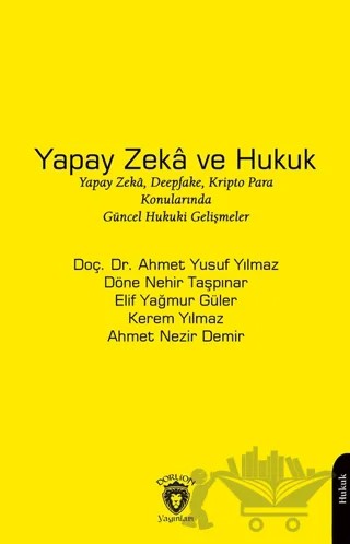 Yapay Zeka ve Hukuk – Ahmet Yusuf Yılmaz, Döne Nehir Taşpınar, Elif Yağmur Güler, Kerem Yılmaz, Ahmet Nezir Demir – Dorlion Yayınları kitap kapağı