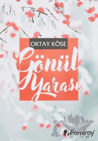 Gönül Yarası – Oktay Köse – Pamiray Yayınları kitap kapağı