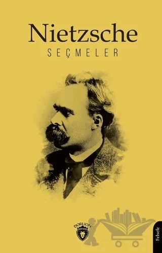 Nietzsche Seçmeler – Friedrich Wilhelm Nietzsche – Dorlion Yayınları kitap kapağı