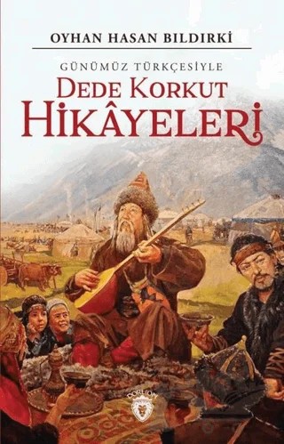 Dede Korkut Hikayeleri (Günümüz Türkçesiyle) – Oyhan Hasan Bıldırki – Dorlion Yayınları kitap kapağı