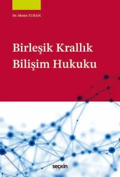 Birleşik Krallık Bilişim Hukuku – Metin Turan – Seçkin Yayıncılık kitap kapağı