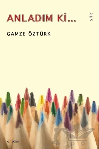 Anladım ki... – Gamze Öztürk – Expoze Kitap kitap kapağı