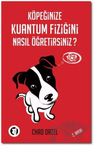 Köpeğinize Kuantum Fiziğini Nasıl Öğretirsiniz? – Chad Orzel – Aylak Kitap kitap kapağı