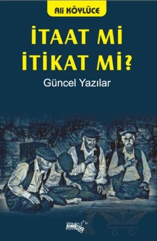 İtaat Mi İtikat Mi? – Ali Köylüce – Sınırsız Kitap kitap kapağı