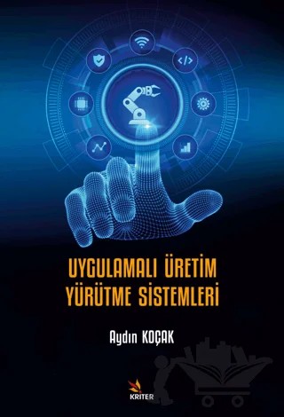 Uygulamalı Üretim Yürütme Sistemleri – Aydın Koçak – Kriter Yayınları kitap kapağı