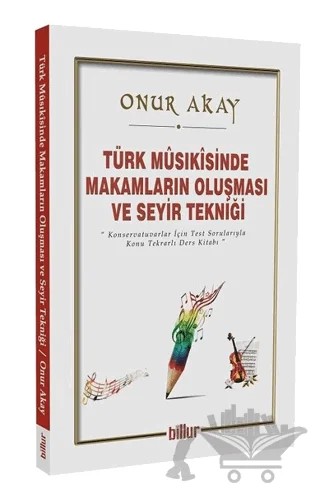Türk Musikisinde Makamların Oluşması ve Seyir Tekniği – Onur Akay – Billur Yayınları kitap kapağı