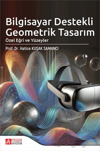 Bilgisayar Destekli Geometrik Tasarım Özel Eğri ve Yüzeyler – Hatice Kuşak Samancı – Pegem Akademi Yayıncılık kitap kapağı