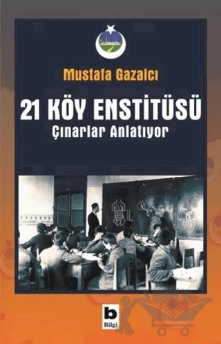 21 Köy Enstitüsü / Çınarlar Anlatıyor – Mustafa Gazalcı – Bilgi Yayınevi kitap kapağı