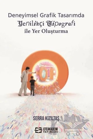 Deneyimsel Grafik Tasarımda Yenilikçi Tipografi ile Yer Oluşturma – Serra Kızıltaş – Efe Akademi Yayınları kitap kapağı