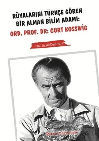 Rüyalarını Türkçe Gören Bir Alman Bilim Adamı: Ord. Prof. Dr. Curt Kosswig – Ali Demirsoy – Palme Yayıncılık kitap kapağı