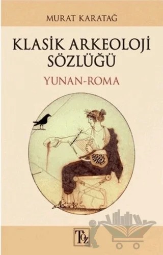 Klasik Arkeoloji Sözlüğü – Murat Karatağ – Töz Yayınları kitap kapağı