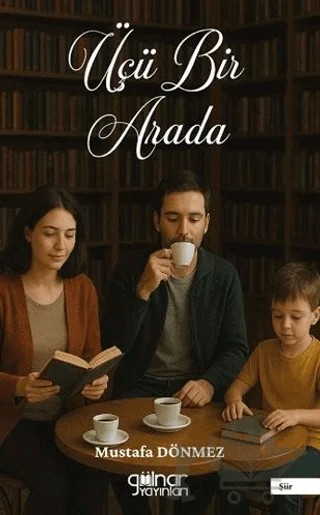 Üçü Bir Arada – Mustafa Dönmez – Gülnar Yayınları kitap kapağı