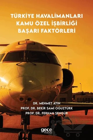 Türkiye Havalimanları Kamu Özel İşbirliği Başarı Faktörleri – Bekir Sami Oğuztürk, Ferhan Şengür, Mehmet Atın – Gece Kitaplığı kitap kapağı
