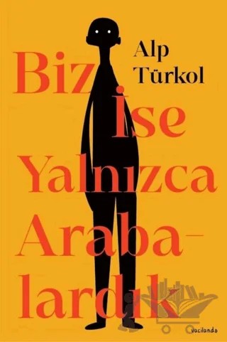 Biz İse Yalnızca Arabalardık – Alp Türkol – Vacilando Kitap kitap kapağı