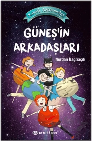 Güneş’in Arkadaşları - Küçük Astronomlar 3 – Nurdan Bağrıaçık – Epsilon Yayınevi kitap kapağı