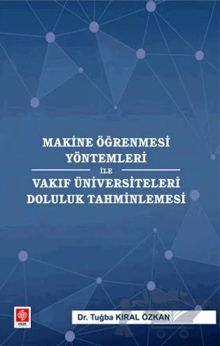 Makine Öğrenmesi Yöntemleri ile Vakıf Üniversiteleri Doluluk Tahminlemesi – Tuğba Kıral Özkan – Ekin Basım Yayın kitap kapağı