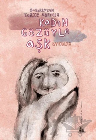 Kadın Gözüyle Aşk – Tarık Solmuş – Yitik Ülke Yayınları kitap kapağı