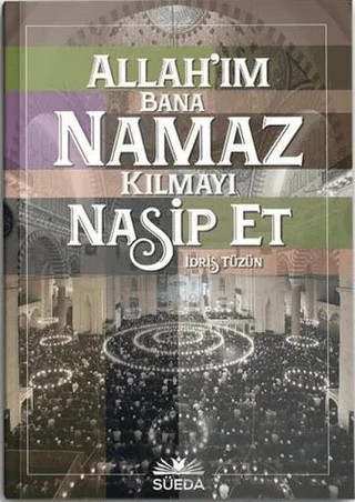 Allah'ım Bana Namaz Kılmayı Nasip Et – İdris Tüzün – Süeda Basım Yayın kitap kapağı