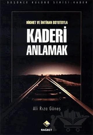 Hikmet ve İmtihan Boyutuyla Kaderi Anlamak – Ali Rıza Güneş – Rağbet Yayınları kitap kapağı