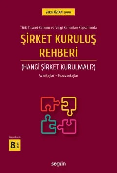 Türk Ticaret Kanunu ve Vergi Kanunları KapsamındaŞirket Kuruluş Rehberi (Hangi Şirket Kurulmalı?) Avantajlar – Dezavantajları – Zekai Özcan – Seçkin Yayıncılık kitap kapağı