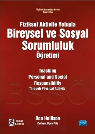 FİZİKSEL AKTİVİTE YOLUYLA BİREYSEL VE SOSYAL SORUMLULUK ÖĞRETİMİ - Teaching Personal and Social Responsibility Through Physical Activity – Don HELLISON – Nobel Akademik Yayıncılık kitap kapağı