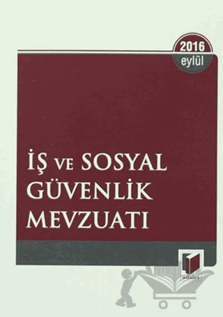 İş ve Sosyal Güvenlik Mevzuatı 2016 – Kolektif – Adalet Yayınevi kitap kapağı
