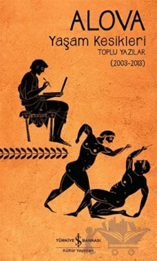 Yaşam Kesikleri Toplu Yazılar (2003-2013) – Erdal Alova – İş Bankası Kültür Yayınları kitap kapağı