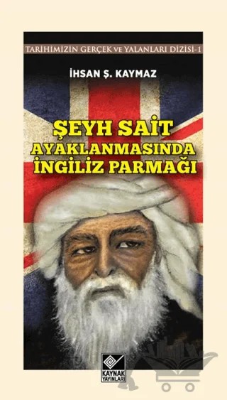 Şeyh Sait Ayaklanmasında İngiliz Parmağı – İhsan Şerif Kaymaz – Kaynak Yayınları kitap kapağı