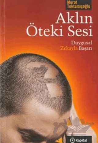 Aklın Öteki Sesi: Duygusal Zekayla Başarı – Murat Toktamışoğlu – Kapital Kitapları kitap kapağı
