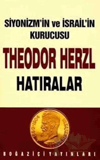 Siyonizmin Kurucusu Theodor Theodor Herzl’in Hatıraları ve Sultan Abdülhamid – Ergun Göze – Boğaziçi Yayınları kitap kapağı