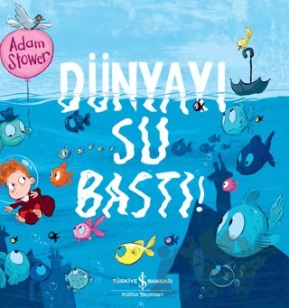 Dünyayı Su Bastı – Adam Stower – İş Bankası Kültür Yayınları kitap kapağı